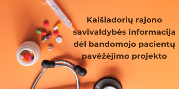 Kaišiadorių rajono savivaldybės informacija dėl bandomojo pacientų pavėžėjimo projekto 