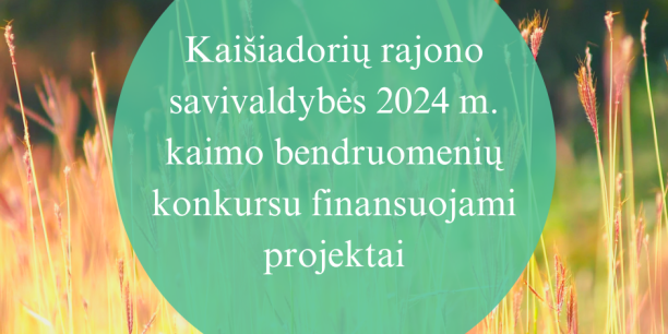 Kaišiadorių rajono savivaldybės 2024 m. kaimo bendruomenių konkursu finansuojami projektai