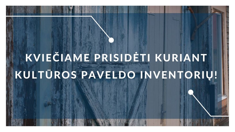 Kviečiame prisidėti kuriant kultūros paveldo inventorių!