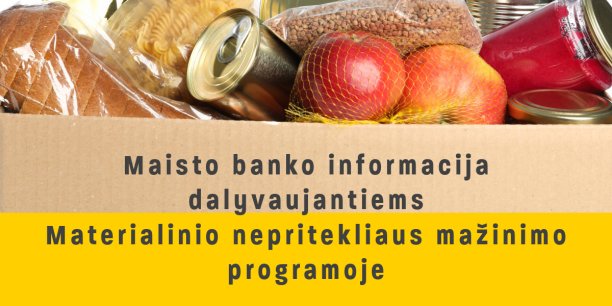 ​ Maisto banko informacija dalyvaujantiems Materialinio nepritekliaus mažinimo  programoje