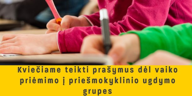 Kviečiame teikti prašymus dėl vaiko priėmimo į priešmokyklinio ugdymo grupes