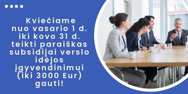 Kviečiame Jus nuo vasario 1 d. iki kovo 31 d. teikti paraiškas subsidijai verslo idėjos...