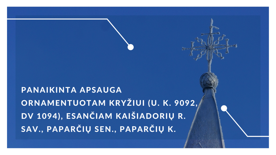 PANAIKINTA APSAUGA ORNAMENTUOTAM KRYŽIUI (U. K. 9092, DV 1094), ESANČIAM KAIŠIADORIŲ R. SAV.,...