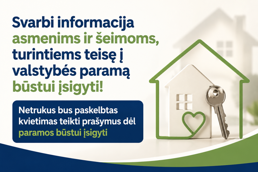 Svarbi informacija asmenims ir šeimoms, turintiems teisę į valstybės paramą būstui įsigyti!...