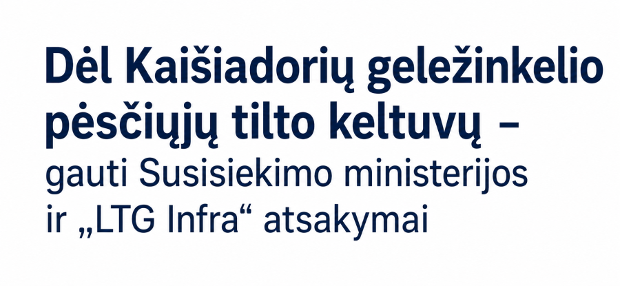 Dėl Kaišiadorių geležinkelio pėsčiųjų tilto keltuvų – gauti Susisiekimo ministerijos ir „LTG...